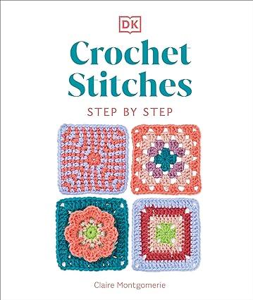 Crochet Stitches Step by Step by Claire Montgomerie