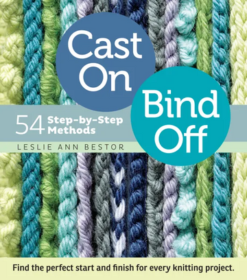 Cast On Bind Off - 54 Step-by-Step Methods by Leslie Ann Bestor