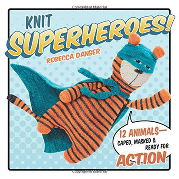 Knit Superheroes! by Rebecca Danger